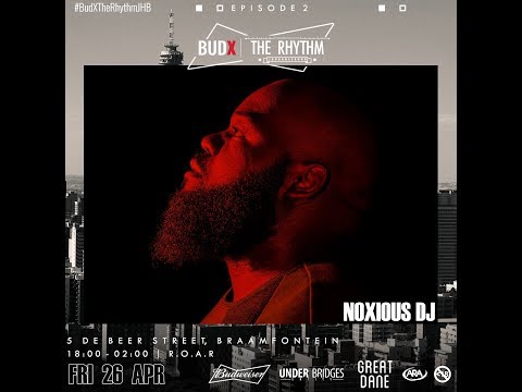 NOXIOUS DJ | BudX The Rhythm Johannesburg: 26 April 2019
