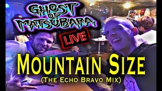 Mountain Size (Echo Bravo Mix) - GHOST OF MATSUBARA