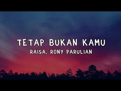 Tetap Bukan Kamu - Raisa, Rony Parulian Lyrics
