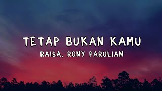 Download lagu Tetap Bukan Kamu - Raisa, Rony Parulian Lyrics mp3 Download lagu Tetap Bukan Kamu - Raisa, Rony Parulian Lyrics mp3