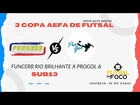 FUNCERB RIO BRILHANTE X PROGOL A  - SEMIFINAL COPA AEFA DE FUTSAL - Categoria Sub13