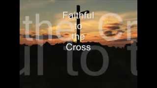 Faithful to the Cross