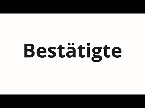 How to pronounce Bestätigte