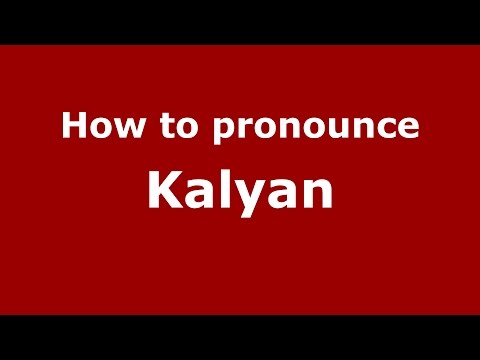 How to pronounce Kalyan (Kannada/Karnataka, India) - PronounceNames.com