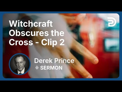 Witchcraft Obscures the Cross | Clip 2 | Derek Prince