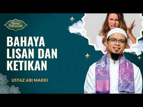 Hati-hati, Lisan dan Ketikanmu Bisa Bikin Masuk Neraka | Ustaz Abi Makki - Damai Indonesiaku