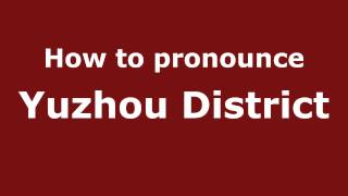 How to pronounce Yuzhou District