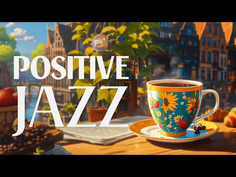Positive Jazz Piano Music - Relaxing of Smooth Instrumental Jazz & Happy Harmony Bossa Nova Music
