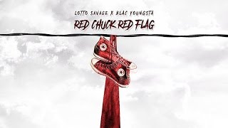 Lotto Savage - Red Chuck Red Flag ft. Blac Youngsta