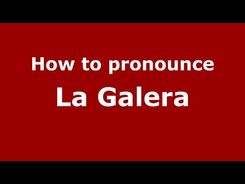 How to pronounce La Galera