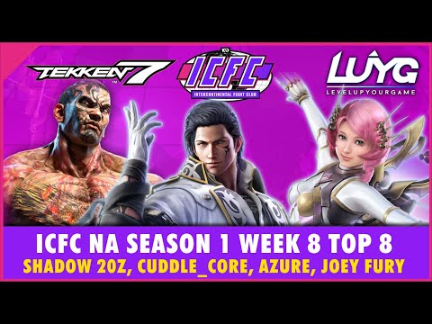 【Tekken 7 Season 4】ICFC NA Season 1 Week 8 Top 8 - Shadow 20z, Cuddle_Core, Azure, Joey Fury
