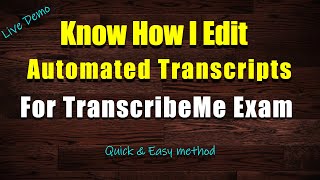 How To Edit Automated Transcripts For TranscribeMe Exam