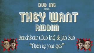 Bouchkour (Dub inc) & Jah Sun - Open up your eyes ("They Want Riddim" Produced by DUB INC)