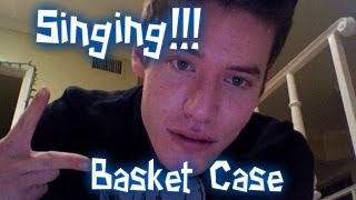 Singing Basket Case!!!