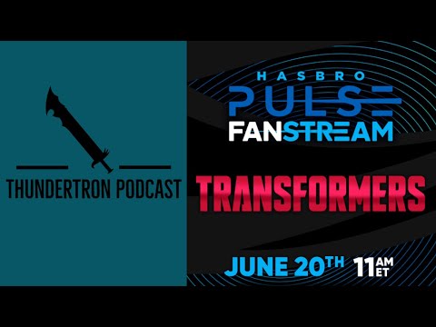 Thundertron Podcast: New Transformers Fanstream Thoughts & Analysis