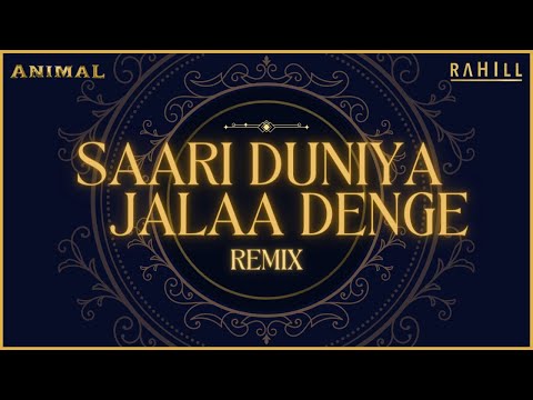 RAHILL - Saari Duniya Jalaa Denge (Remix) | Animal | @BPraakOfficial | Ranbir Kapoor