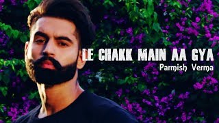 LE CHAKK MAIN AA GYA | Parmish Verma | Lyrics video