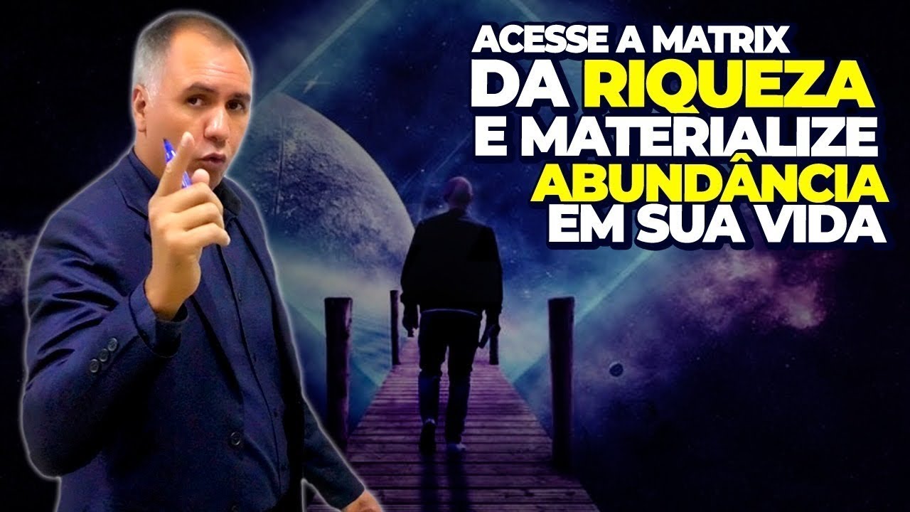Como Acessar a Matrix da Riqueza e Materializar Abundância Em Sua Vida