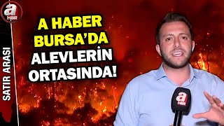 Bursa'da Yangın Yerleşim Yerlerine Ulaştı! Müdahale Sürüyor! | A Haber