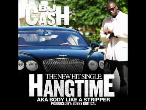 Hangtime (aka body like a stripper) by BJ CASH prod by. Bobby Kritical