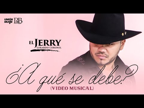 Gerardo Coronel "El Jerry" - A Qué Se Debe [Video Oficial]