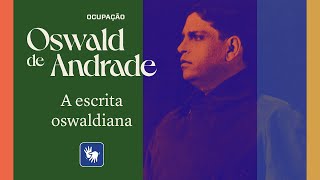 A escrita oswaldiana – Ocupação Oswald de Andrade