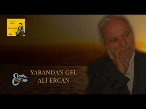 ALİ ERCAN - YABANDAN GEL