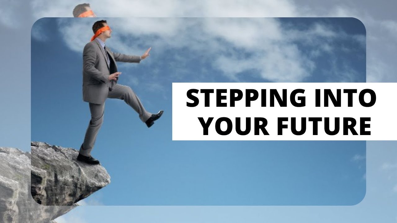 2021-09-19 Stepping Into Your Future