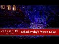 Tchaikovsky’s glorious ‘Swan Lake’ Finale – with fireworks! | Classic FM Live