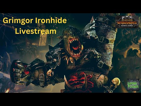 He May Be the Best - Grimgor Ironhide Livestream Part 2 - Warhammer 3 Immortal Empires