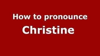 How to pronounce Christine 