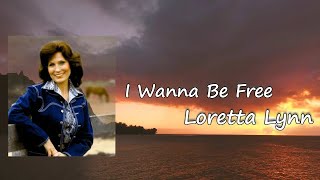 Loretta Lynn -- I Wanna Be Free  Lyrics