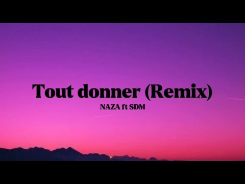 NAZA ft SDM - Tout donner (Ingénieurfull Remix) [Lyrics] (Français et Anglais)