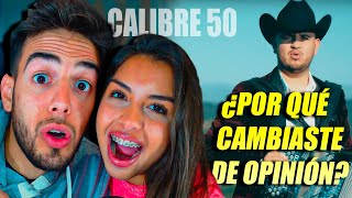 REACCION a CALIBRE 50 - ¿POR QUÉ CAMBIASTE DE OPINION?