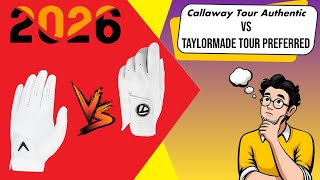 Callaway Tour Authentic Golf Glove vs TaylorMade Tour Preferred Golf Glove Review & Comparison 2026