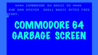 COMMODORE 64 GARBAGE SCREEN FIX