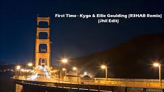 First Time - Kygo, Ellie Goulding (R3HAB Remix) (Jhil Edit)