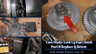 Case Study Locked Up Fan Clutch  PT2 New Fan Clutch Installation & Retest 1996 Dodge Dakota 3.9L V6