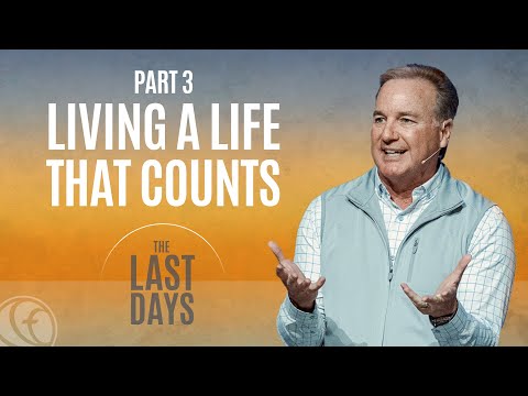 The Last Days: Part 3 - Living a Life That Counts