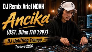 Download lagu DJ Remix Ariel NOAH - Ancika (OST. Dilan ITB 1997) - Latest Uplifting Trance DJ 2026 mp3