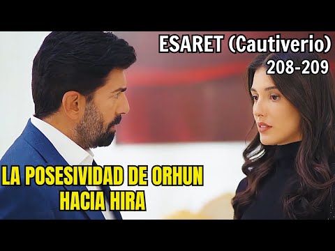 LA POSESIVIDAD DE ORHUN HACIA HIRA | Resumen: ESARET - Cautiverio Cap.208-209