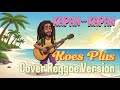 KAPAN KAPAN KOES PLUS COVER REGGAE VERSION