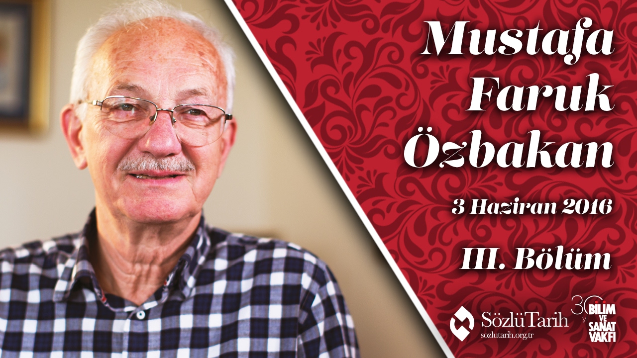 Faruk Özbakan ile Sözlü Tarih Görüşmesi (3. Bölüm)