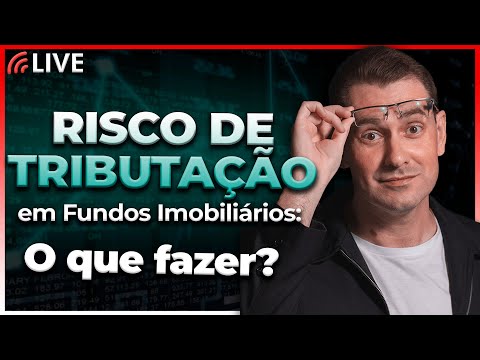 Risco de Tributação em Fundos Imobiliários: O que fazer?