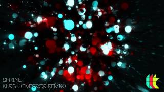 Shrine - Kursk (Emperor Remix)