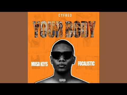 Cyfred, Musa Keys & Focalistic - Your Body (Official Audio)