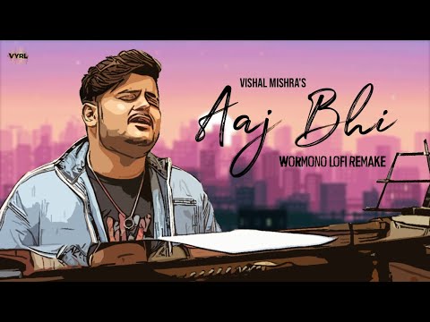Vishal Mishra - Aaj Bhi (WORMONO LoFi Remake) | Ali Fazal, Surbhi Jyoti | VYRLOriginals