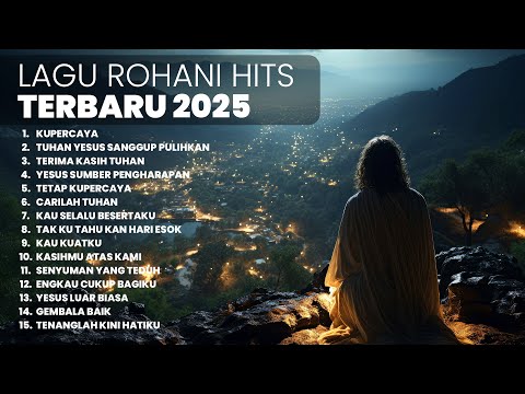 KUMPULAN LAGU ROHANI HITS TERBARU | PLAYLIST TERBARU 2025 LAGU ROHANI
