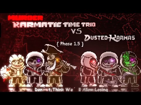 Murder! Karmatic Time Trio VS Dusted Karmas [Phase 1.5] - Don't Think We'll Allow Losing V2