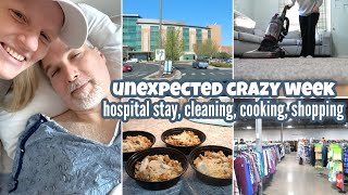 AN UNEXPECTED CRAZY WEEK / HOSPITAL STAY + CLEANING + COOKING + SHOPPING